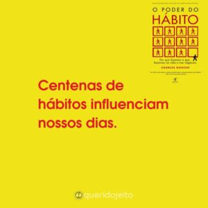 Centenas de hábitos influenciam nossos dias.