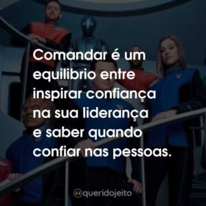 Comandar é um equilibrio entre inspirar confiança na sua liderança e saber quando confiar nas pessoas.