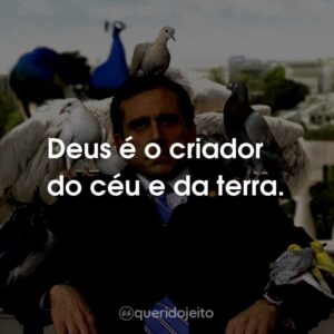 Deus é o criador do céu e da terra.