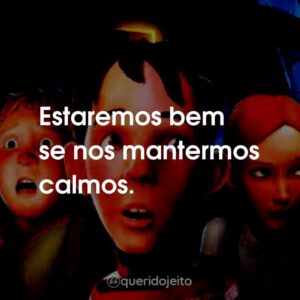 Estaremos bem se nos mantermos calmos.