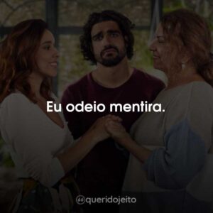 Eu odeio mentira.