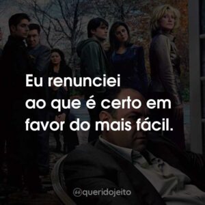 Eu renunciei ao que é certo em favor do mais fácil.