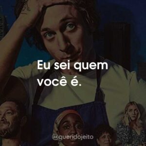 Eu sei quem você é.