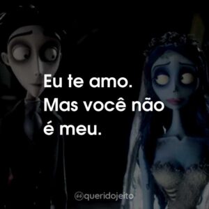 Eu te amo. Mas você não é meu.