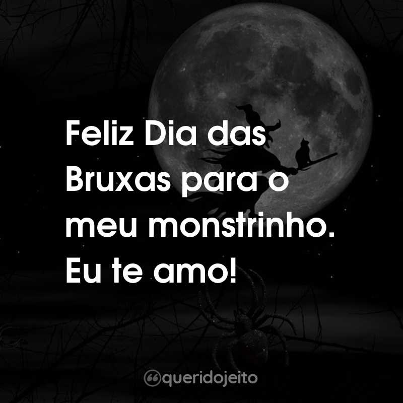 Frases do Dia das Bruxas: Feliz Dia das Bruxas para o meu monstrinho. Eu te amo!