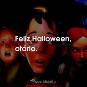 Feliz Halloween, otário.