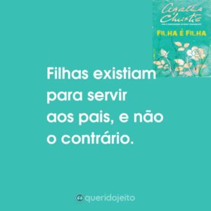 Filhas existiam para servir aos pais, e não o contrário.
