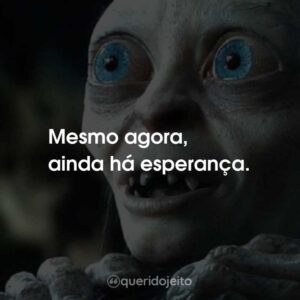 Mesmo agora, ainda há esperança.