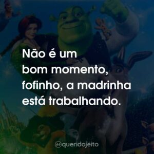Não é um bom momento, fofinho, a madrinha está trabalhando.