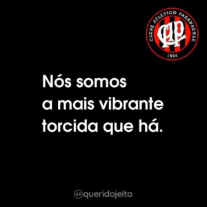 Nós somos a mais vibrante torcida que há.