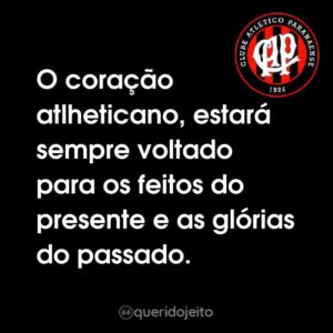 O coração atlheticano, estará sempre voltado para os feitos do presente e as glórias do passado.