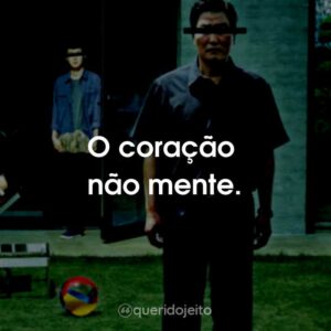 O coração não mente.