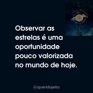 Observar as estrelas é uma oportunidade pouco valorizada no mundo de hoje.