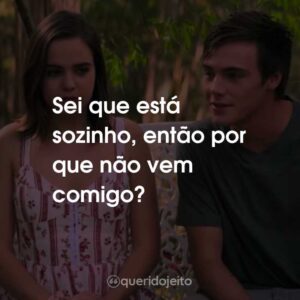 Sei que está sozinho, então por que não vem comigo?