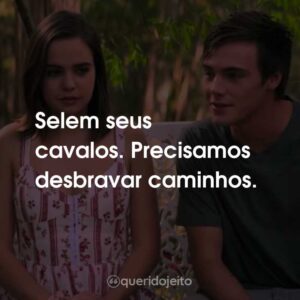 Selem seus cavalos. Precisamos desbravar caminhos.