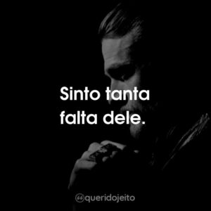 Sinto tanta falta dele.