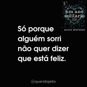 Só porque alguém sorri não quer dizer que está feliz.