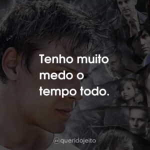 Tenho muito medo o tempo todo.