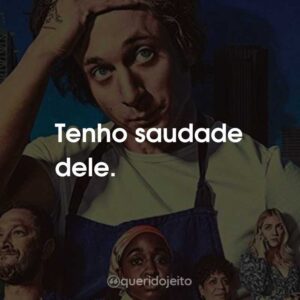 Tenho saudade dele.