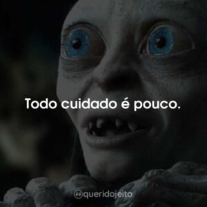 Todo cuidado é pouco.