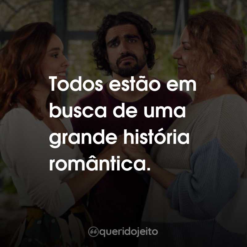 Frases do Filme Esposa de Aluguel: Todos estão em busca de uma grande história romântica.