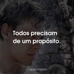 Todos precisam de um propósito.