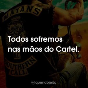 Todos sofremos nas mãos do Cartel.