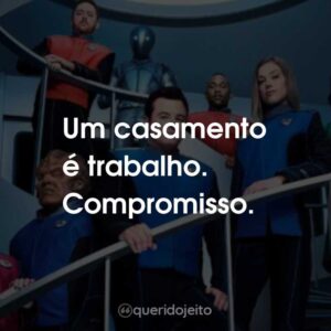 Um casamento é trabalho. Compromisso.