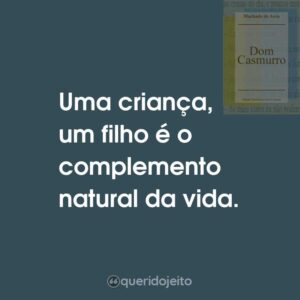 Uma criança, um filho é o complemento natural da vida.