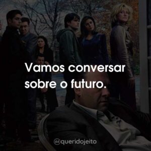 Vamos conversar sobre o futuro.