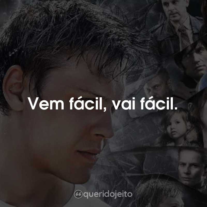 Frases do Filme Quebrando os Limites: Vem fácil, vai fácil.