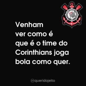 Corinthians - Frases Icônicas - Querido Jeito Corinthians - Frases Icônicas - Querido Jeito