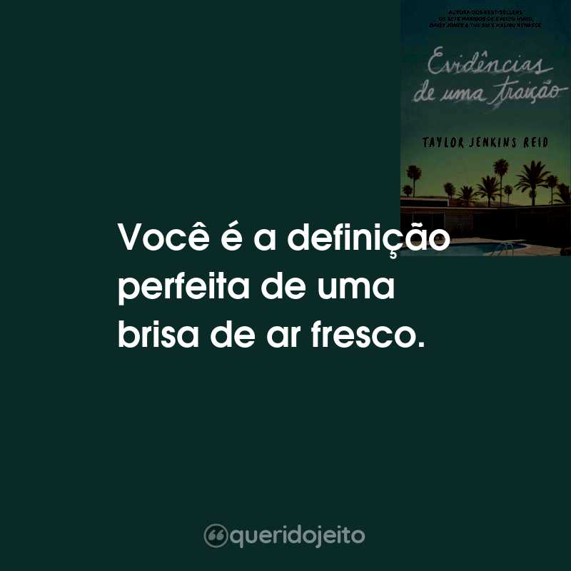 Frases do Livro Evidências de uma Traição: Você é a definição perfeita de uma brisa de ar fresco.