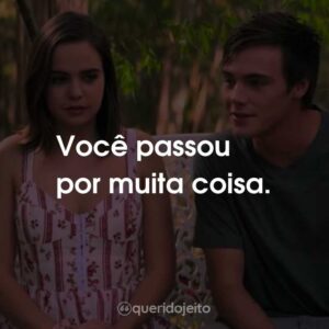 Você passou por muita coisa.