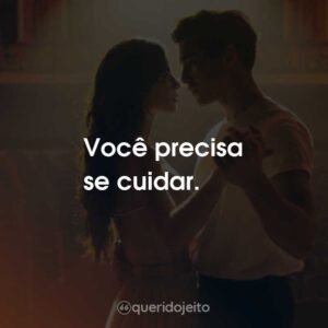 Você precisa se cuidar.