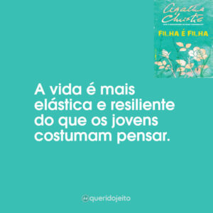 A vida é mais elástica e resiliente do que os jovens costumam pensar.