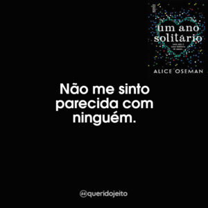 Não me sinto parecida com ninguém.