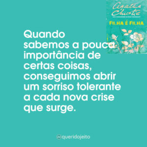 Quando sabemos a pouca importância de certas coisas, conseguimos abrir um sorriso tolerante a cada nova crise que surge.