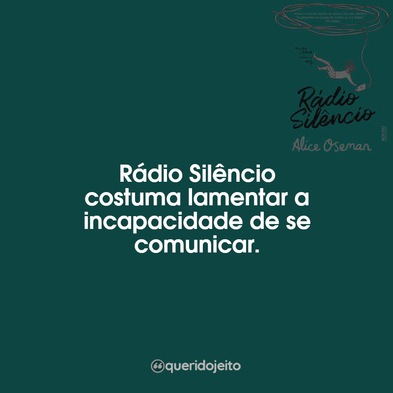Frases do Livro Rádio Silêncio: Rádio Silêncio costuma lamentar a incapacidade de se comunicar.