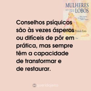 Conselhos psíquicos são às vezes ásperos ou difíceis de pôr em prática, mas sempre têm a capacidade de transformar e de restaurar.