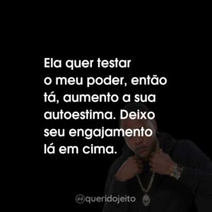 Ela quer testar o meu poder, então tá, aumento a sua autoestima. Deixo seu engajamento lá em cima.