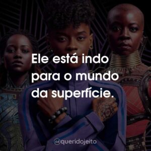 Ele está indo para o mundo da superfície.