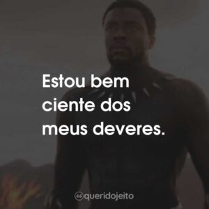 Estou bem ciente dos meus deveres.