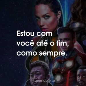 Estou com você até o fim, como sempre.