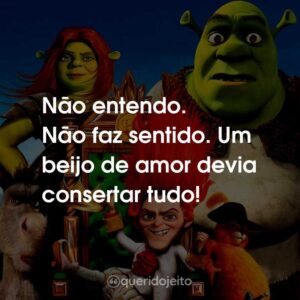 Não entendo. Não faz sentido. Um beijo de amor devia consertar tudo!
