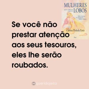 Mulheres que Correm com os Lobos (Livro) - Frases Perfeitas - Querido Jeito