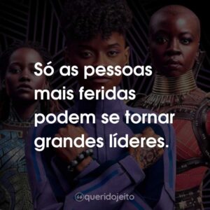 Só as pessoas mais feridas podem se tornar grandes líderes.