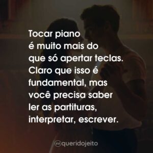 Tocar piano é muito mais do que só apertar teclas. Claro que isso é fundamental, mas você precisa saber ler as partituras, interpretar, escrever.