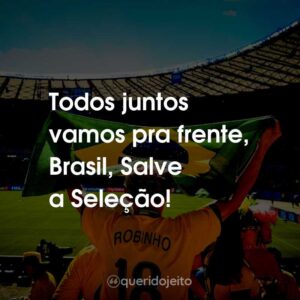 Todos juntos vamos pra frente, Brasil, Salve a Seleção!