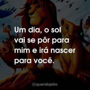 Um dia, o sol vai se pôr para mim e irá nascer para você.